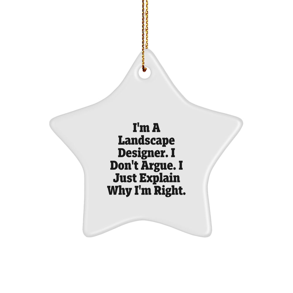 Gifts from Friends for Landscape Designer, I'm a Landscape Designer. I Don't Argue. I Just Explain Why I'm Right., Funny Star Ornament, Christmas Unique Gifts - Image 1