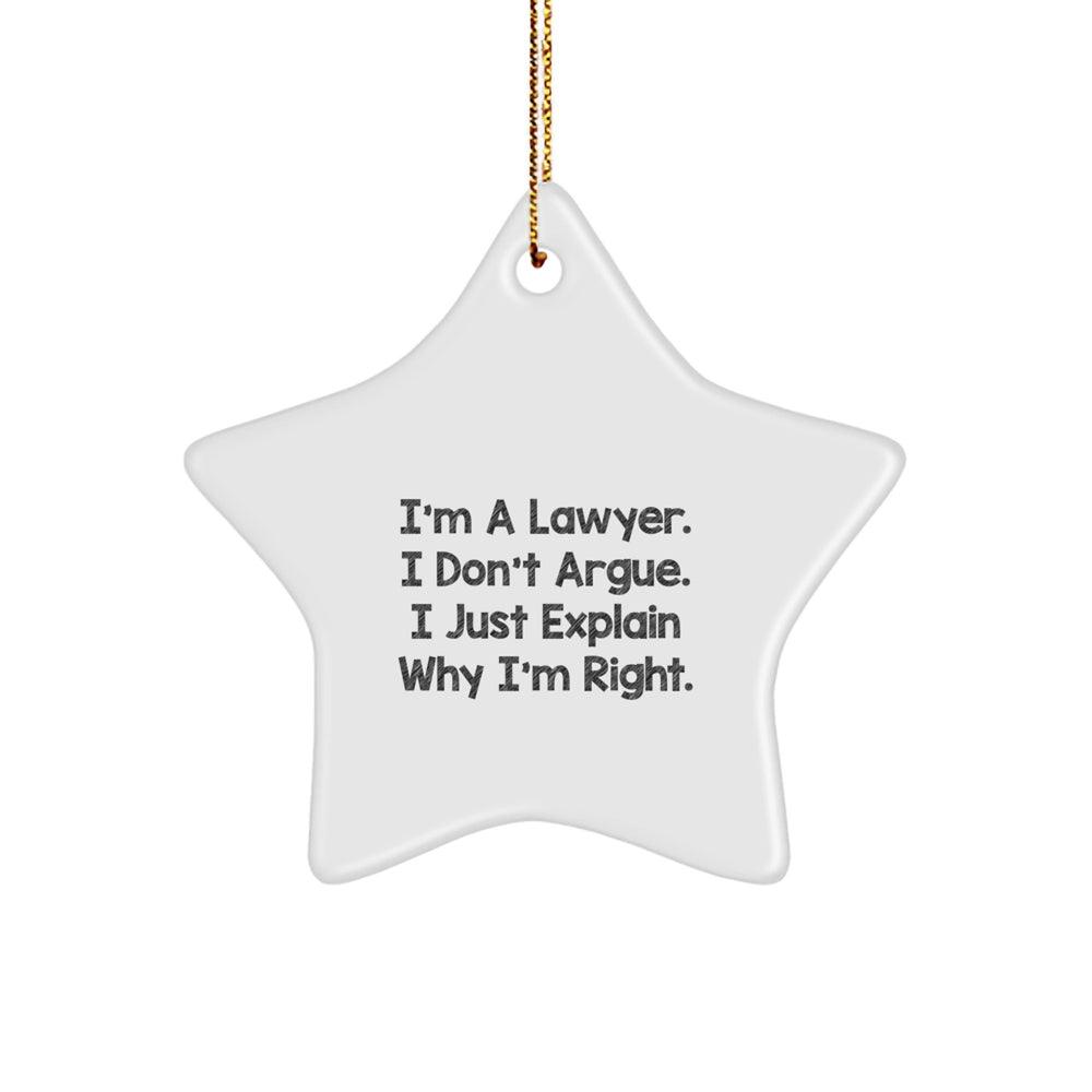 Funny Lawyer Star Ornament, I'm A Lawyer. I Don't Argue. I Just Explain Why I'm Right., Gifts for Lawyers from Friends, Christmas Unique Gifts - Image 1