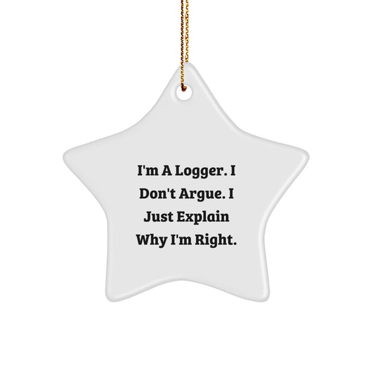 Funny Logger Gifts from Friends - I'm A Logger. I Don't Argue. I Just Explain Why I'm Right. White Star Ornament for Christmas - Image 1