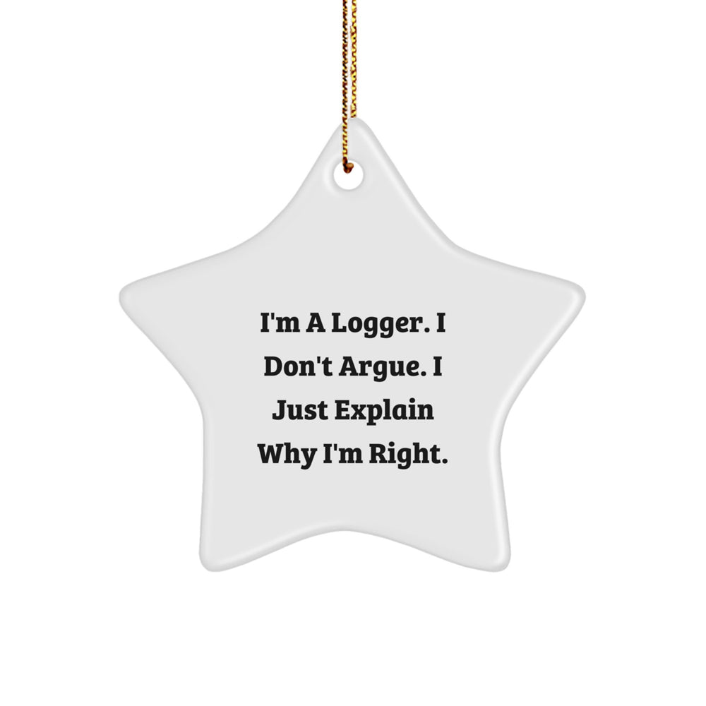 Funny Logger Gifts from Friends - I'm A Logger. I Don't Argue. I Just Explain Why I'm Right. White Star Ornament for Christmas - Image 1