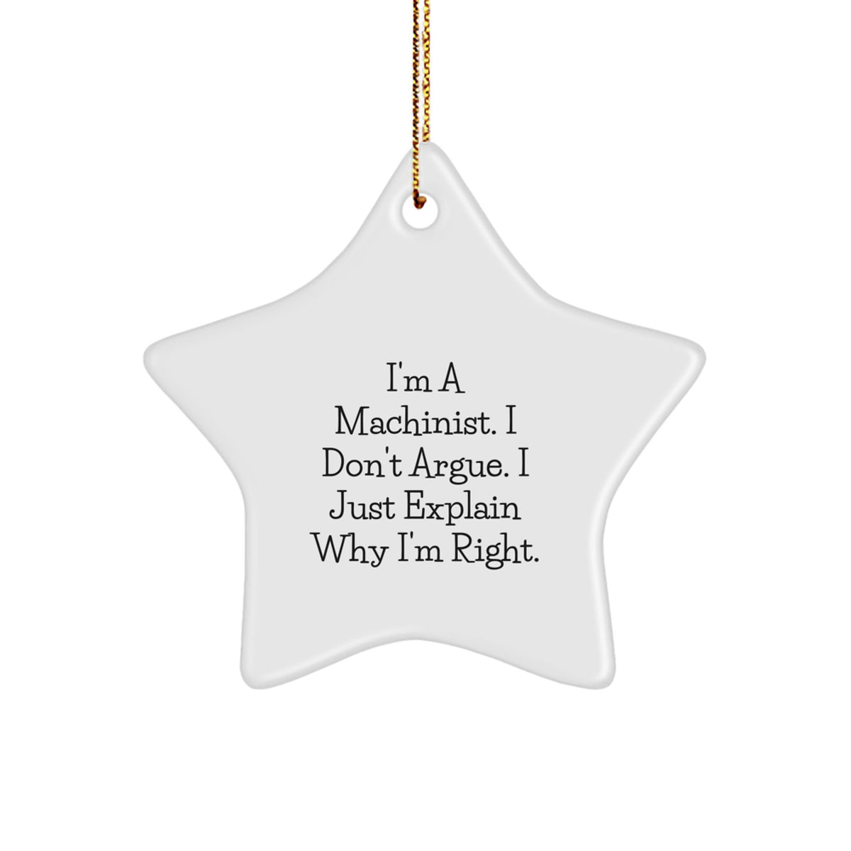 Machinist Star Ornament Gifts from Friends - I'm Right, I Explain - Funny Machinist Christmas Memorable Present for Men or Women - Image 1
