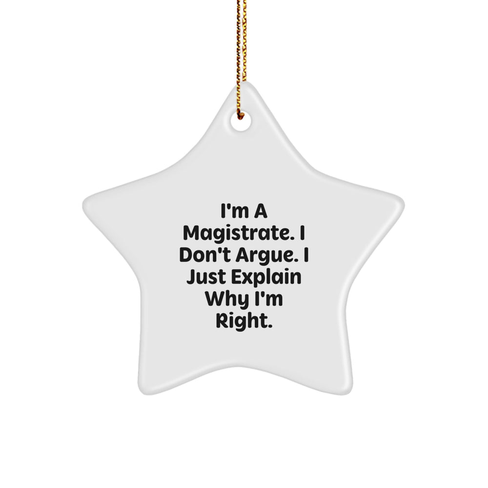 Funny Magistrate Gifts for Men, 'I'm a Magistrate, I Don't Argue, I Just Explain Why I'm Right' Star Ornament, Holiday Cheer for Coworkers, Family, Friends, Christmas Unique Gifts from Men - Image 1