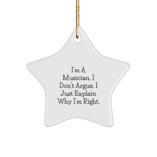 Funny Musician Gifts from Friends for Christmas - Star Ornament with I'm A Musician. I Don't Argue. I Just Explain Why I'm Right. Quote, Perfect for Musician's Home Decor - Image 1