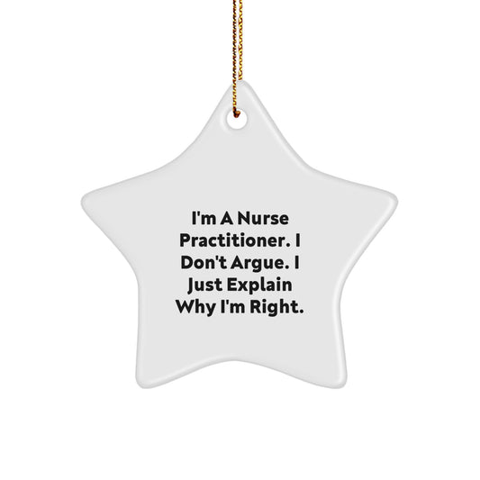 Nurse Practitioner Gifts from Friends and Family - 'I'm a Nurse Practitioner, I Don't Argue...' Funny Star Ornament for Christmas - Image 1