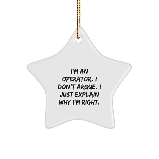 Operator Gifts from Friends, Funny Star Ornament with 'I'm An Operator. I Don't Argue. I Just Explain Why I'm Right.' Quote, Perfect for Christmas - Image 1