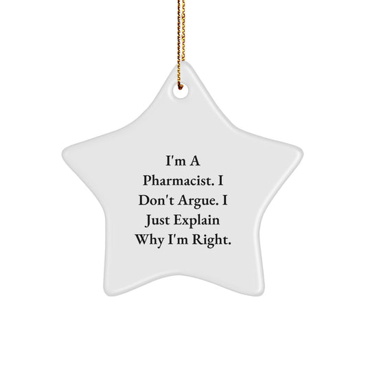 Funny Pharmacist Gifts - 'I'm A Pharmacist. I Don't Argue. I Just Explain Why I'm Right.' Star Ornament for Christmas - Image 1