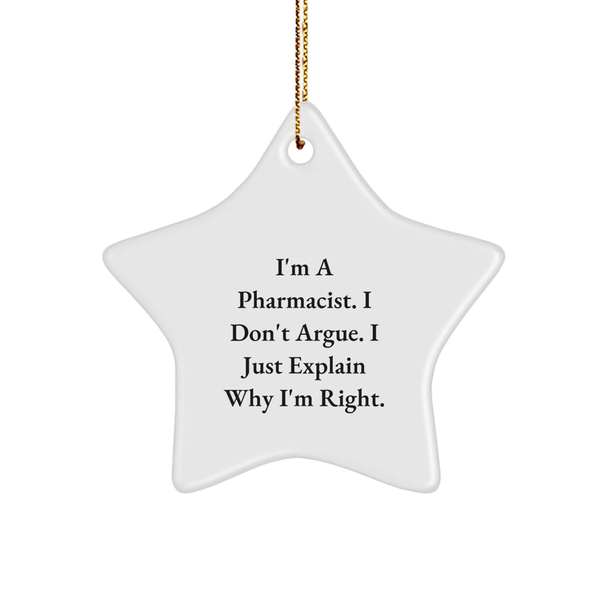 Funny Pharmacist Gifts - 'I'm A Pharmacist. I Don't Argue. I Just Explain Why I'm Right.' Star Ornament for Christmas - Image 1