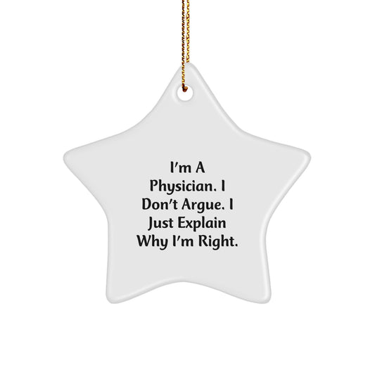 Funny Physician Gifts - Christmas Star Ornament with 'I'm A Physician. I Don't Argue. I Just Explain Why I'm Right.' Quote, Gifts from Family to Friends - Image 1