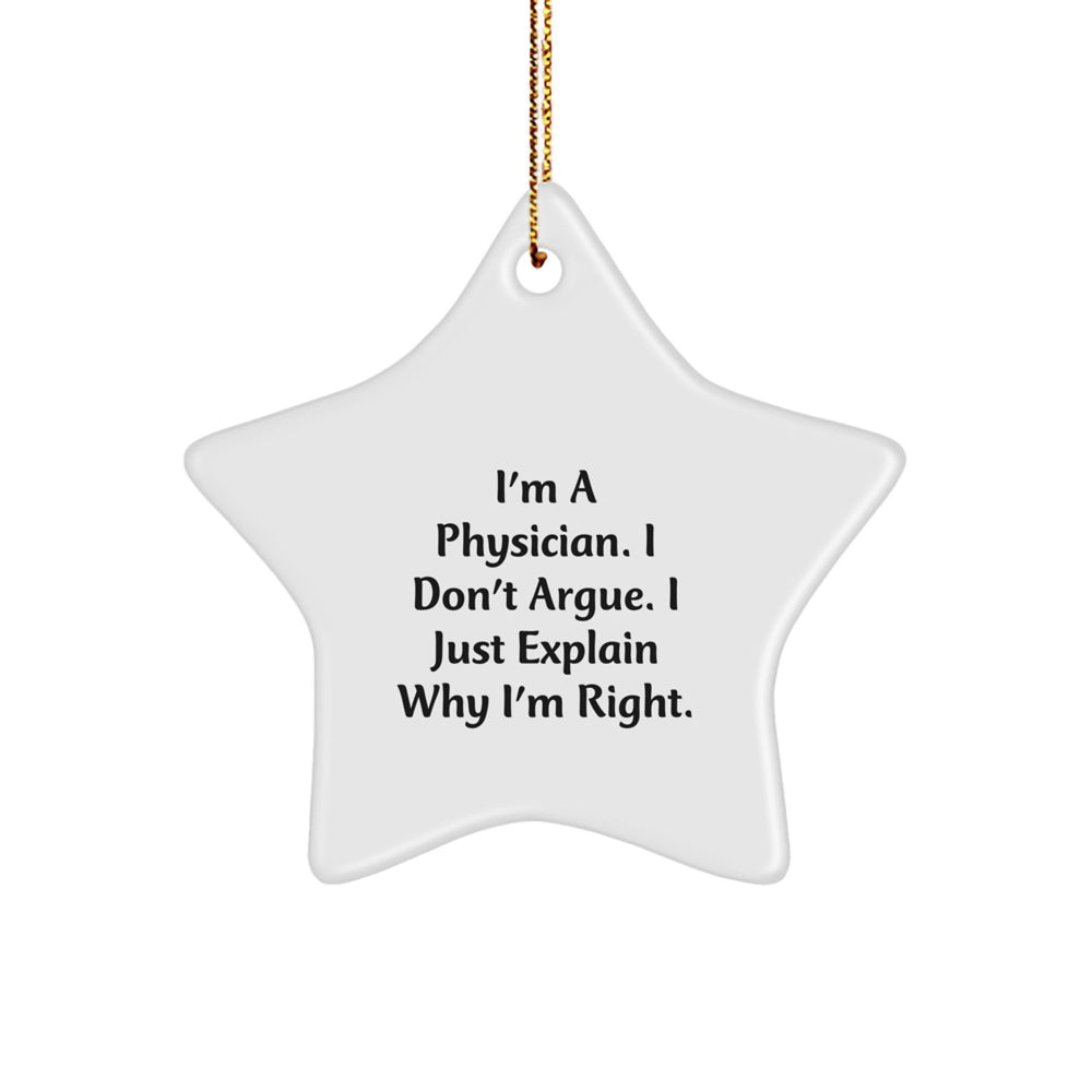 Funny Physician Gifts - Christmas Star Ornament with 'I'm A Physician. I Don't Argue. I Just Explain Why I'm Right.' Quote, Gifts from Family to Friends - Image 1