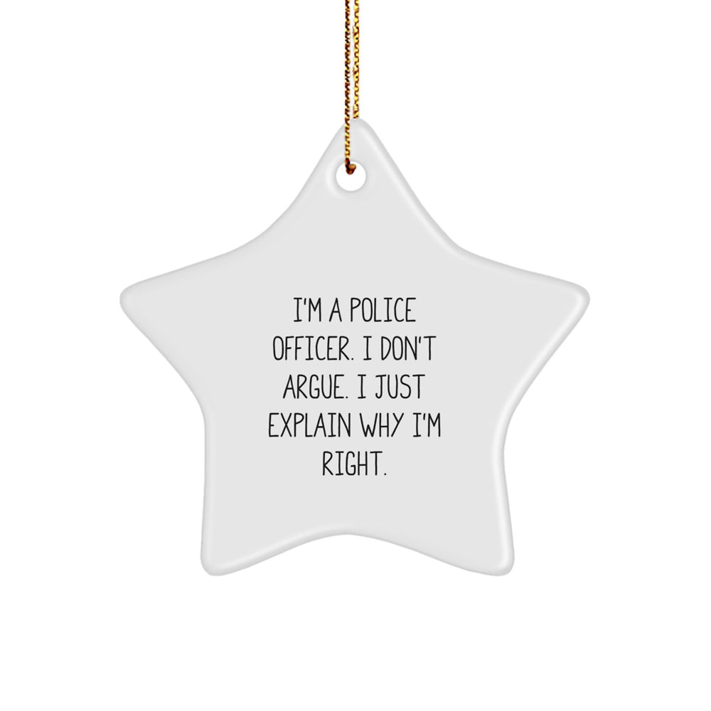 Funny Police Officer Gifts - 'I'm A Police Officer. I Don't Argue. I Just Explain Why I'm Right.' Star Ornament for Men, Women, Coworkers, Friends and Family at Christmas - Image 1