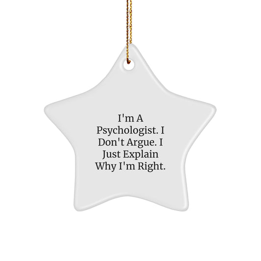 Funny Psychologist Gifts from Men, Christmas Unique Star Ornament for Friends, Women, Coworkers, Family - I'm A Psychologist. I Don't Argue. I Just Explain Why I'm Right. - Image 1
