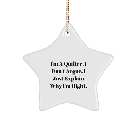 Quilter's Delight: Funny Star Ornament Gifts from Friends for Christmas, 'I'm A Quilter. I Don't Argue. I Just Explain Why I'm Right.' - Image 1