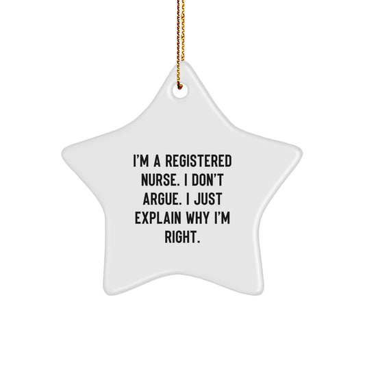 Christmas Unique Gifts from Men to Registered Nurses - Funny Star Ornament 'I'm A Registered Nurse. I Don't Argue. I Just Explain Why I'm Right.' - Image 1