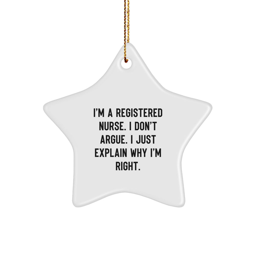 Christmas Unique Gifts from Men to Registered Nurses - Funny Star Ornament 'I'm A Registered Nurse. I Don't Argue. I Just Explain Why I'm Right.' - Image 1