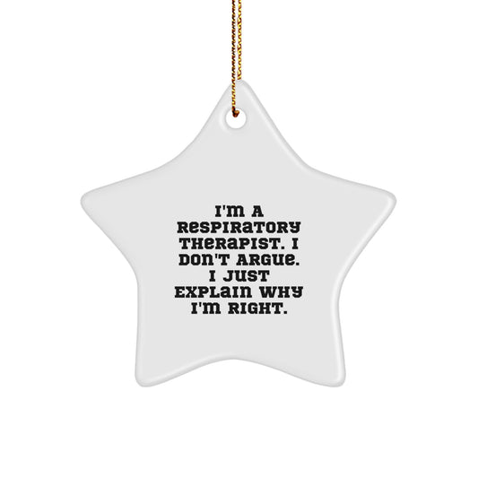 Respiratory Therapist Humor Gifts from Friends - I'm A Respiratory Therapist. I Don't Argue. I Just Explain Why I'm Right. Star Ornament for Christmas - Image 1