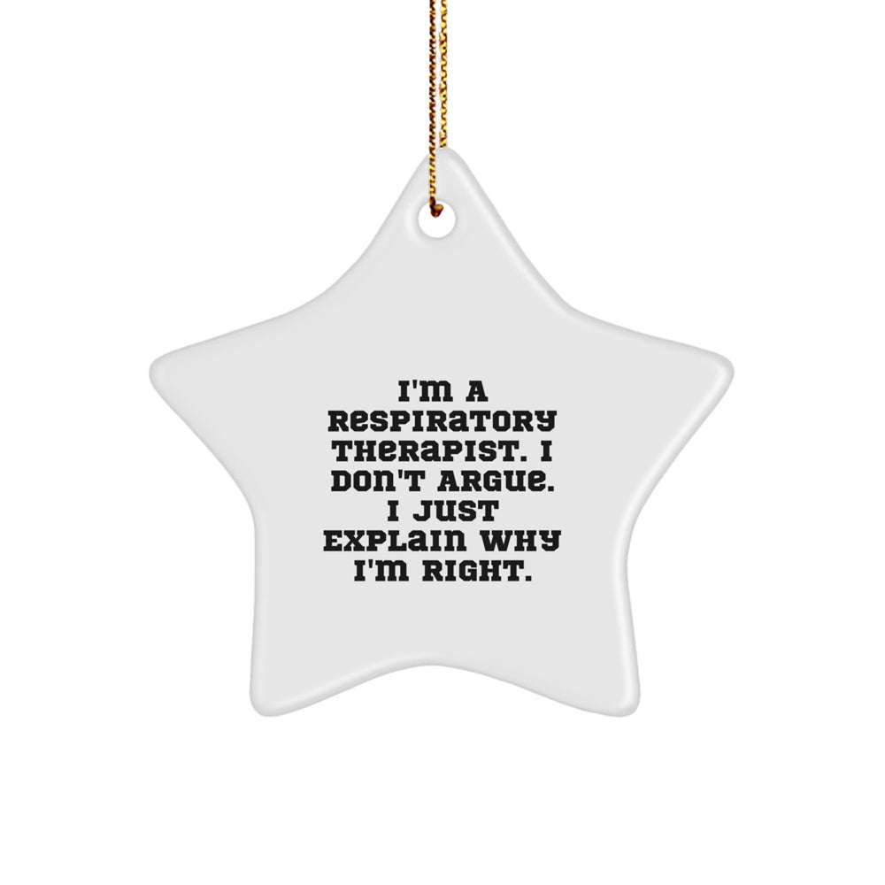 Respiratory Therapist Humor Gifts from Friends - I'm A Respiratory Therapist. I Don't Argue. I Just Explain Why I'm Right. Star Ornament for Christmas - Image 1
