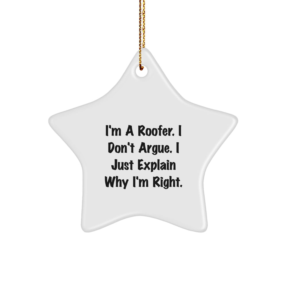 Roofer's Humor Star Ornament, Gifts from Men for Roofer, Christmas Unique Gifts, 'I'm A Roofer. I Don't Argue. I Just Explain Why I'm Right.' - Image 1