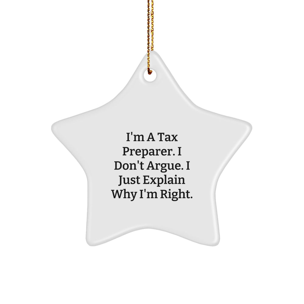 Funny Tax Preparer Gifts, 'I'm A Tax Preparer. I Don't Argue. I Just Explain Why I'm Right.' Star Ornament, Gifts from Friends for Tax Professionals, Christmas Unique Gifts - Image 1