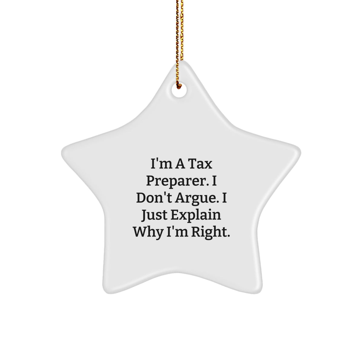 Funny Tax Preparer Gifts, 'I'm A Tax Preparer. I Don't Argue. I Just Explain Why I'm Right.' Star Ornament, Gifts from Friends for Tax Professionals, Christmas Unique Gifts - Image 1