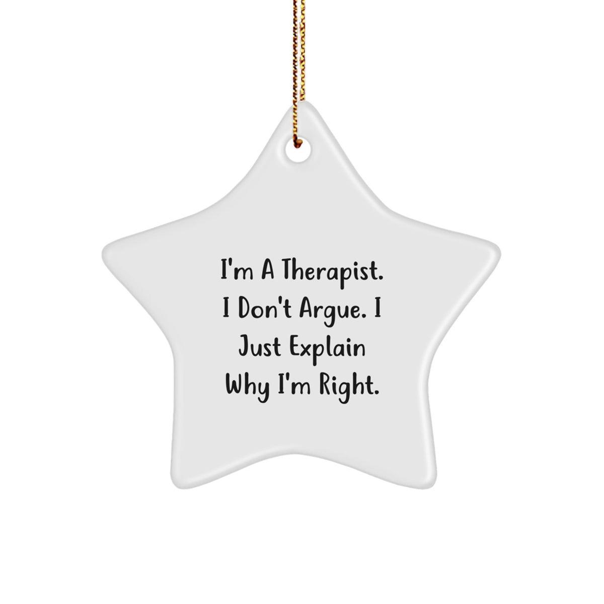 Therapist Gifts Funny Star Ornament from Friends for Christmas with Quote 'I'm A Therapist. I Don't Argue. I Just Explain Why I'm Right.' - Image 1