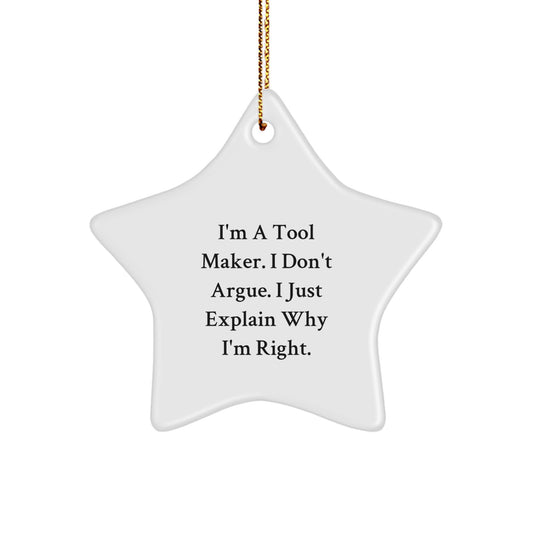 Funny Tool Maker Gifts from Men for Christmas - 'I'm A Tool Maker. I Don't Argue. I Just Explain Why I'm Right.' Star Ornament, Gifts for Tool Makers - Image 1