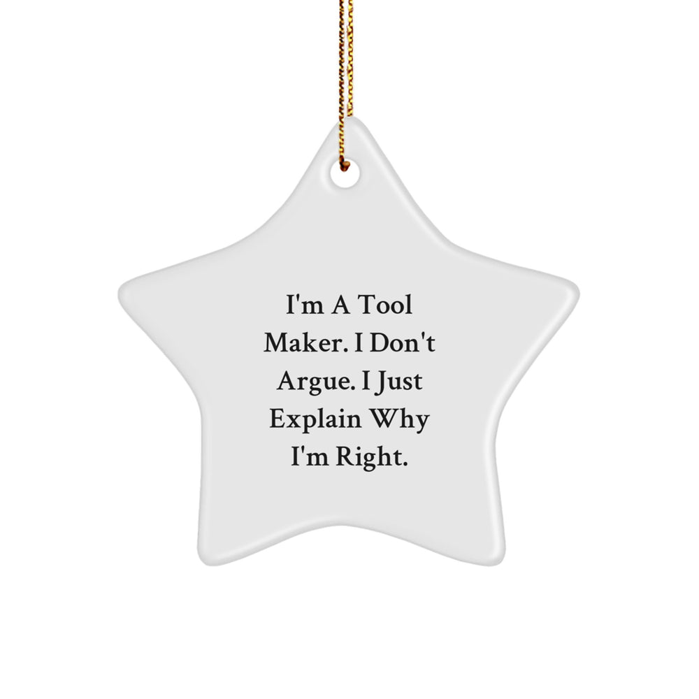 Funny Tool Maker Gifts from Men for Christmas - 'I'm A Tool Maker. I Don't Argue. I Just Explain Why I'm Right.' Star Ornament, Gifts for Tool Makers - Image 1