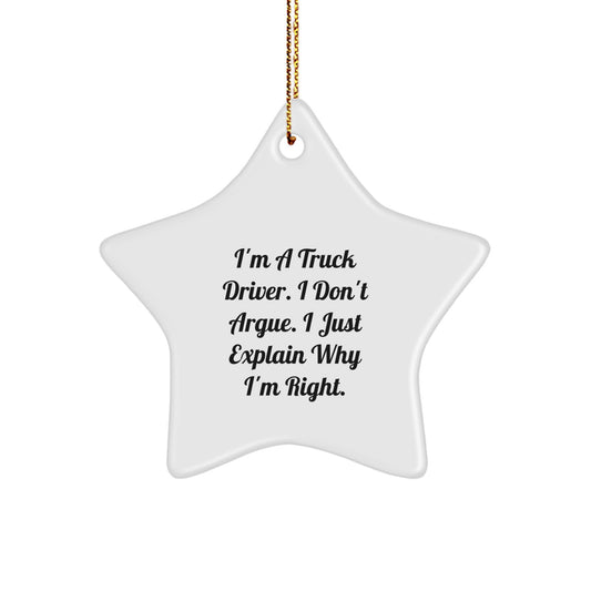 Funny Truck Driver Gifts, 'I Don't Argue, I Just Explain Why I'm Right' Star Ornament for Him, Gifts from Men, Christmas Unique Gifts for Truck Driver - Image 1