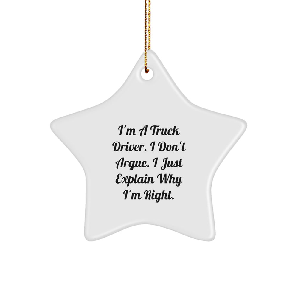 Funny Truck Driver Gifts, 'I Don't Argue, I Just Explain Why I'm Right' Star Ornament for Him, Gifts from Men, Christmas Unique Gifts for Truck Driver - Image 1