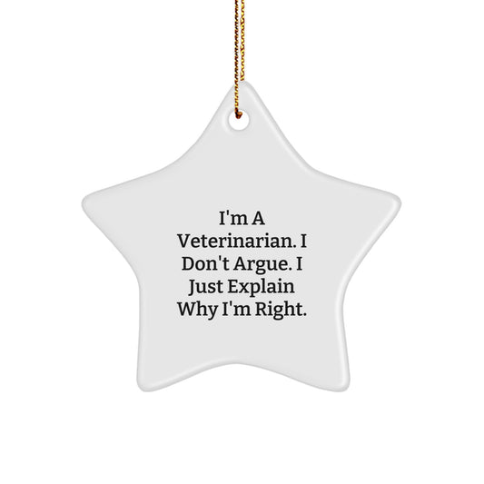 Funny Veterinarian Star Ornament Gifts from Family for Christmas, 'I'm A Veterinarian. I Don't Argue. I Just Explain Why I'm Right.' - Image 1