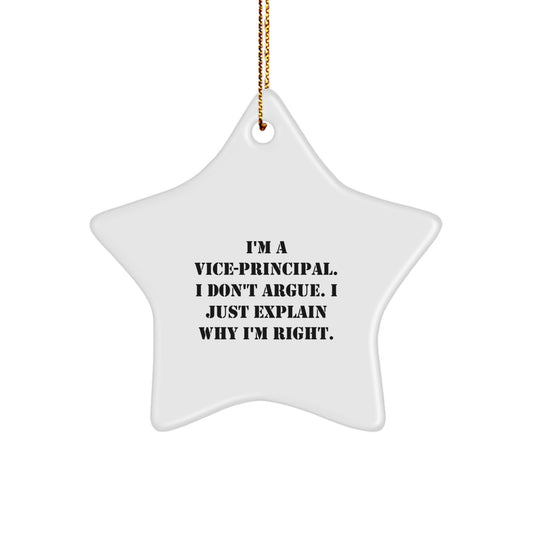 Funny Vice-principal Gifts, I'm A Vice-principal. I Don't Argue. I Just Explain Why I'm Right. Star Ornament, Christmas Unique Gifts from Friends to Vice-principal - Image 1