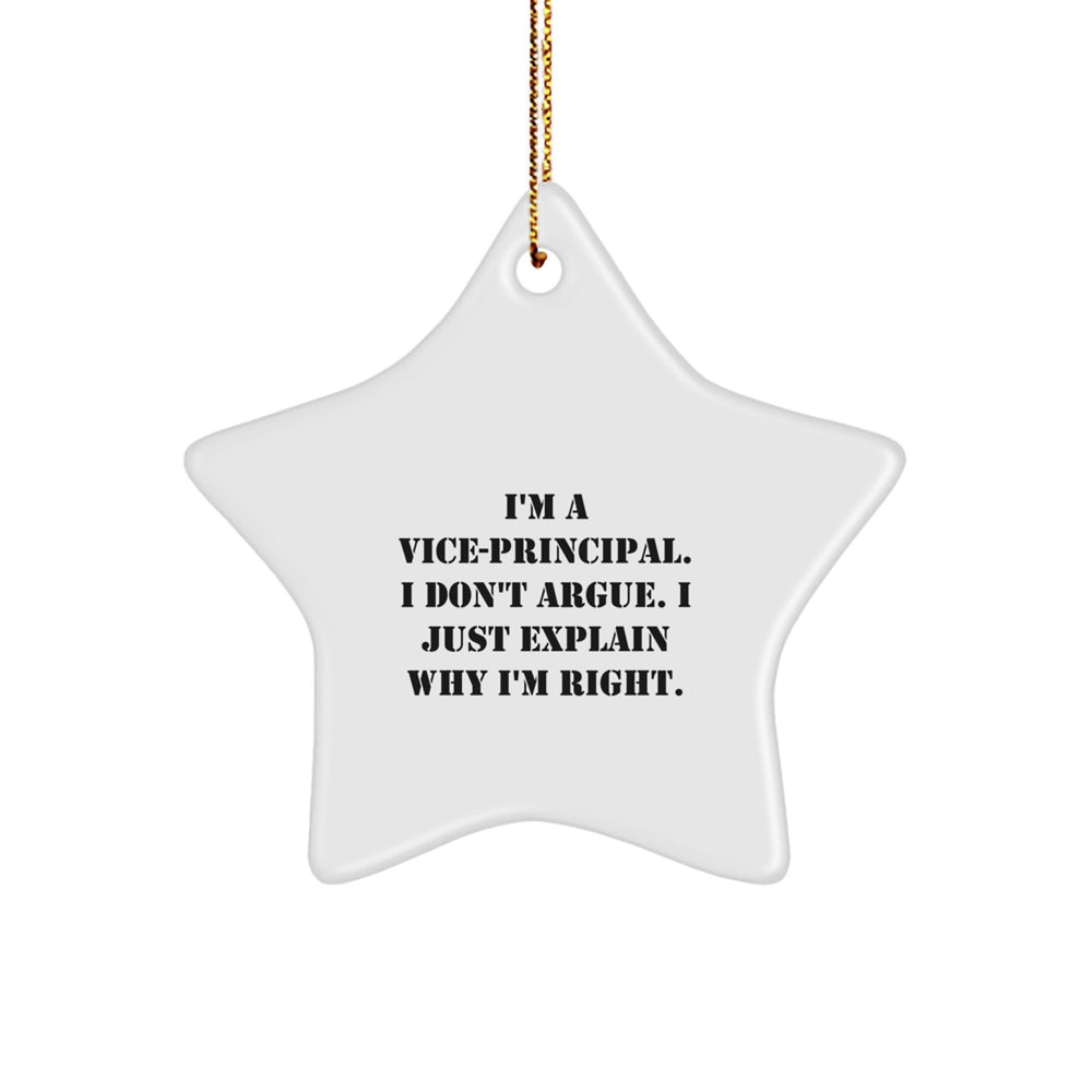 Funny Vice-principal Gifts, I'm A Vice-principal. I Don't Argue. I Just Explain Why I'm Right. Star Ornament, Christmas Unique Gifts from Friends to Vice-principal - Image 1