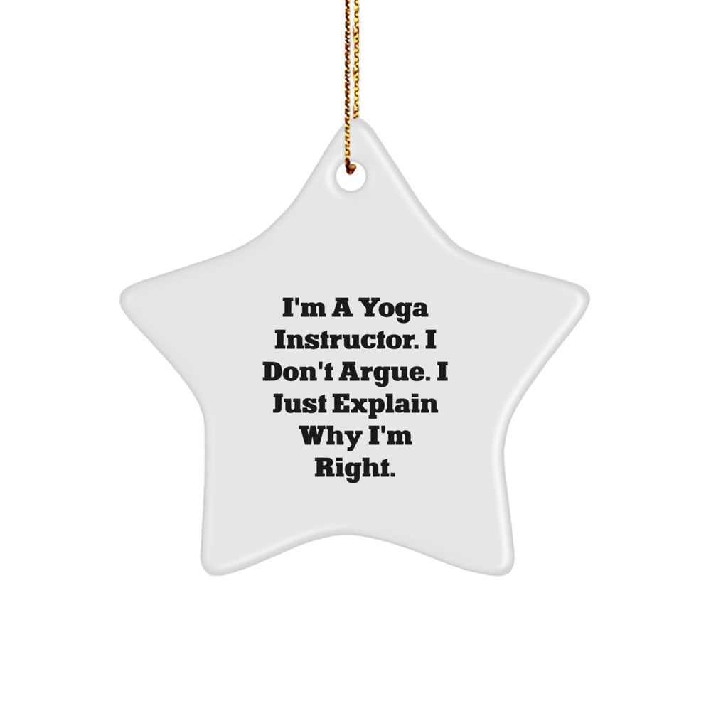 Yoga Instructor Gifts: 'I'm A Yoga Instructor. I Don't Argue. I Just Explain Why I'm Right.' Funny Star Ornament for Christmas, Gifts from Friends to Yoga Instructor - Image 1