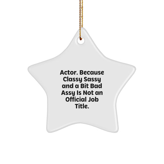 Funny Actor Gifts, 'Actor. Because Classy Sassy And A Bit Fearlessy Is Not An Official Job Title.' Star Ornament for Christmas, Gifts from Men to Friends, Perfect for Actor Fans - Image 1
