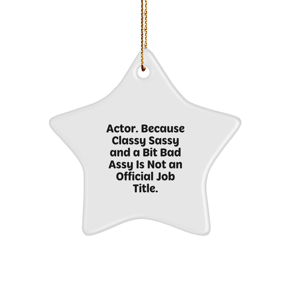 Funny Actor Gifts, 'Actor. Because Classy Sassy And A Bit Fearlessy Is Not An Official Job Title.' Star Ornament for Christmas, Gifts from Men to Friends, Perfect for Actor Fans - Image 1