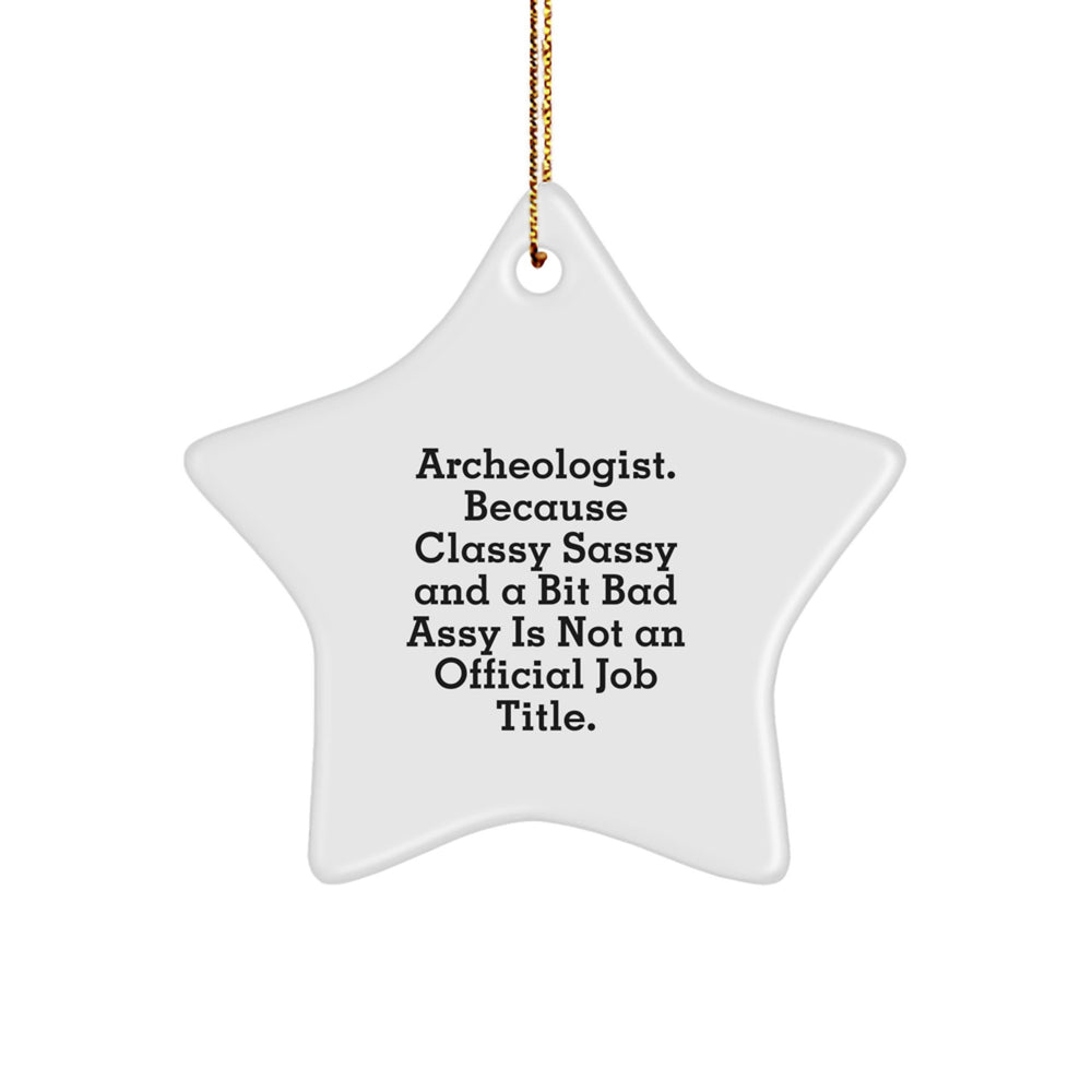 Archeologist Gifts from Friends - Funny Quote Star Ornament, White Star Shaped, Durable MDF with High-Gloss Finish, Perfect for Christmas - Image 1