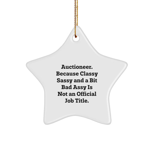Gifts from Men for Auctioneer, Star Ornament with Quote, 'Auctioneer. Because Classy Sassy And A Bit Fearlessy Is Not An Official Job Title.' - Unique Christmas Unique Gifts - Image 1