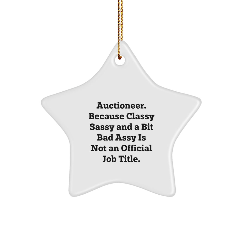 Gifts from Men for Auctioneer, Star Ornament with Quote, 'Auctioneer. Because Classy Sassy And A Bit Fearlessy Is Not An Official Job Title.' - Unique Christmas Unique Gifts - Image 1