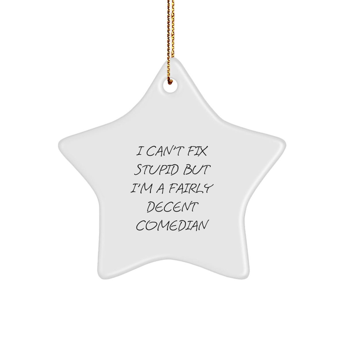 Funny Comedian Gifts from Friends for Christmas - I Can't Fix Stupid But I'm A Fairly Decent Comedian Star Ornament - Image 1