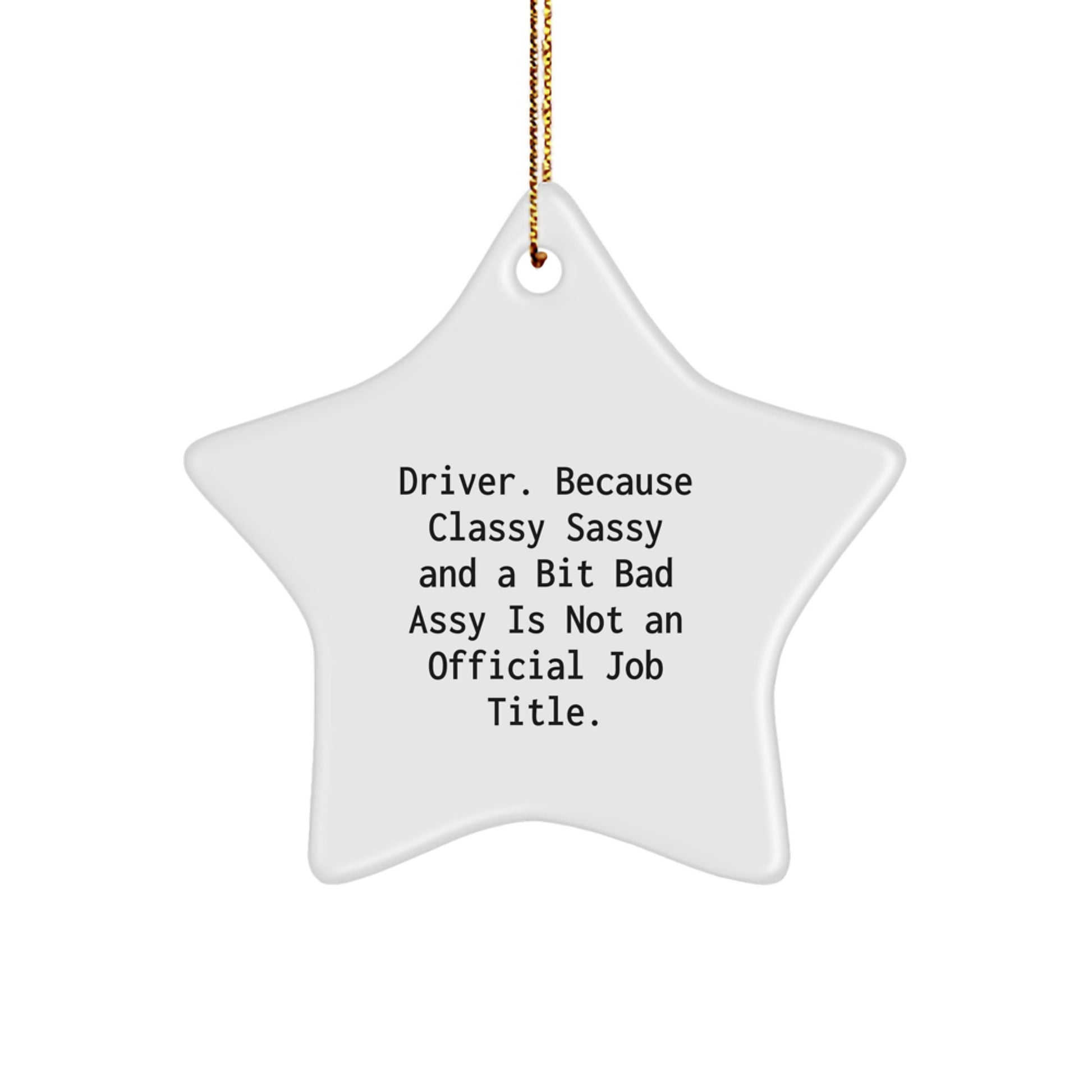 Funny Driver Gifts, 'Driver. Because Classy Sassy And A Bit Fearlessy Is Not An Official Job Title.' Star Ornament for Men, Christmas Unique Gifts from Friends, Coworkers, Family - Image 1