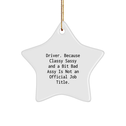 Funny Driver Gifts, 'Driver. Because Classy Sassy And A Bit Fearlessy Is Not An Official Job Title.' Star Ornament for Men, Christmas Unique Gifts from Friends, Coworkers, Family - Image 1
