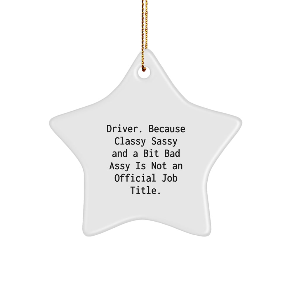 Funny Driver Gifts, 'Driver. Because Classy Sassy And A Bit Fearlessy Is Not An Official Job Title.' Star Ornament for Men, Christmas Unique Gifts from Friends, Coworkers, Family - Image 1