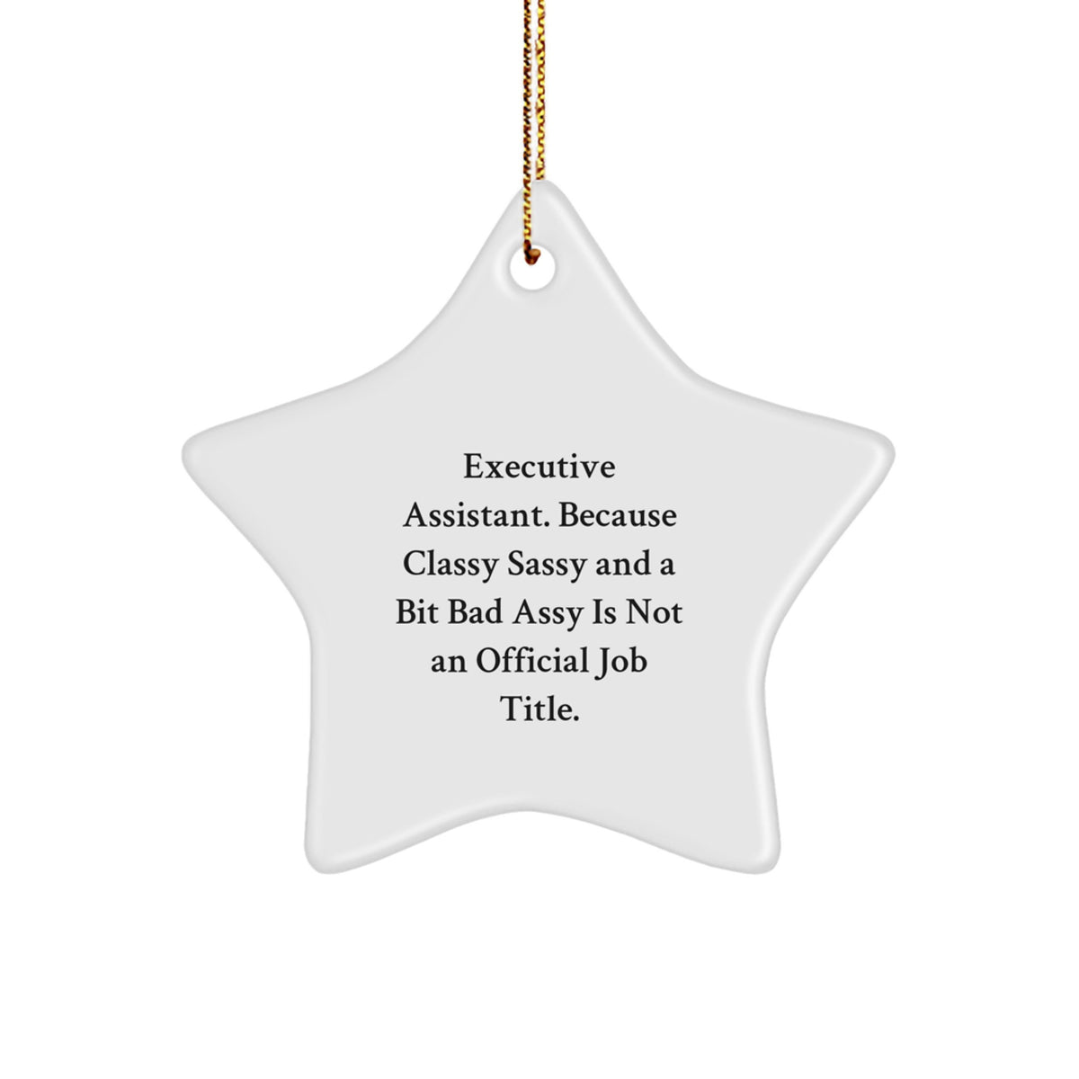 Executive Assistant Gifts from Friends, Christmas Unique Star Ornament, 'Executive Assistant. Because Classy Sassy And A Bit Fearlessy Is Not An Official Job Title.' Quote - Image 1