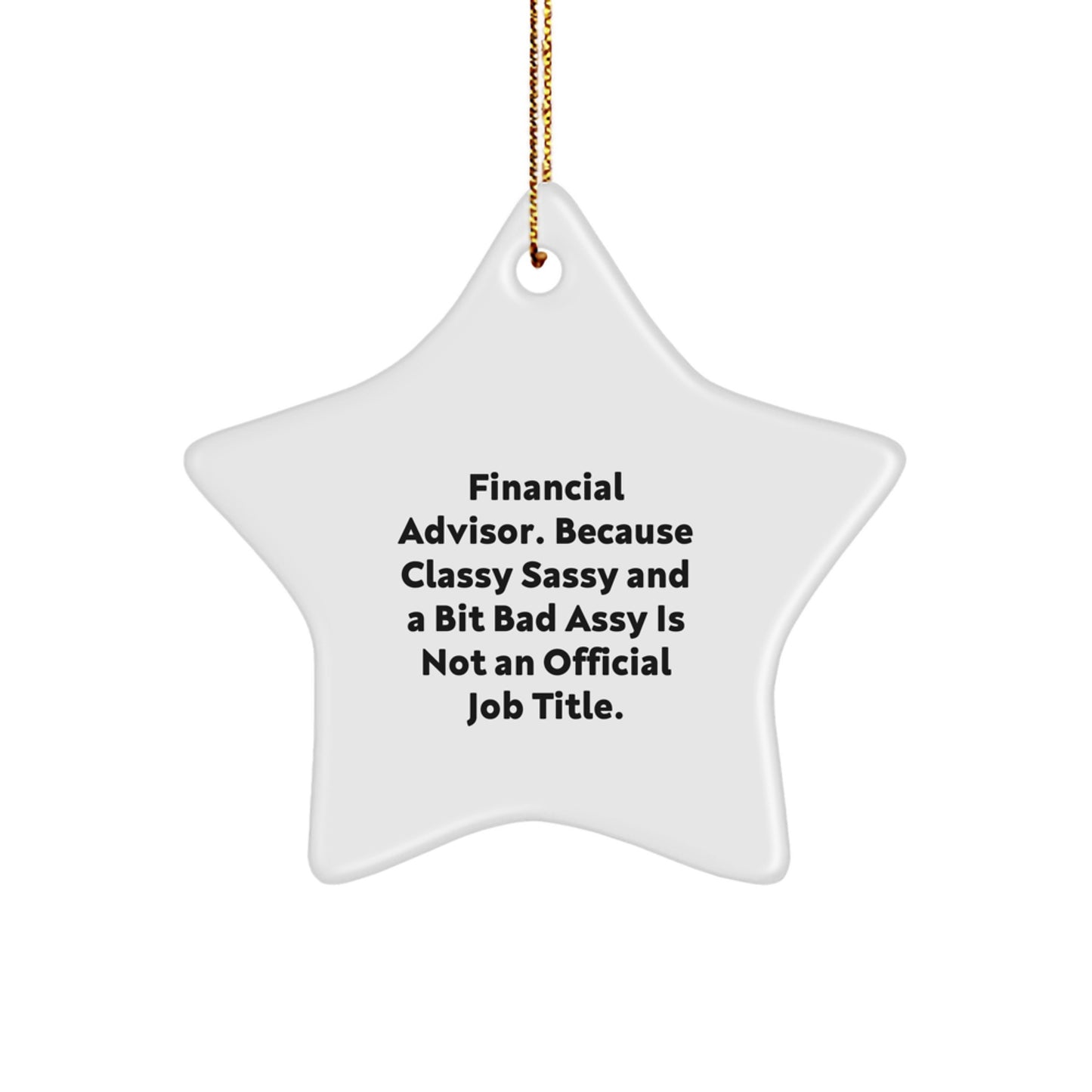 Funny Financial Advisor Gifts from Friends, Christmas Unique Star Ornament for Women or Men, 'Financial Advisor. Because Classy Sassy And A Bit Fearlessy Is Not An Official Job Title.' - Image 1