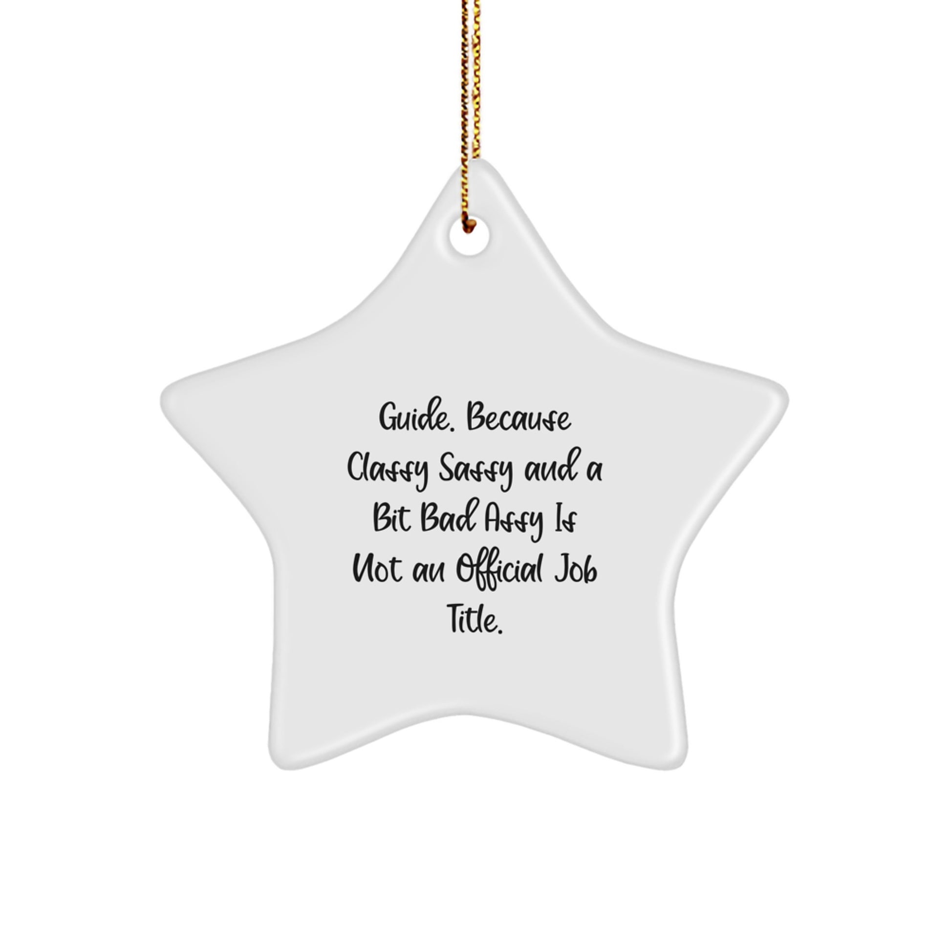 Guide Gifts, Funny Star Ornament, 'Guide. Because Classy Sassy And A Bit Fearlessy Is Not An Official Job Title.' for Guide, Gifts from Friends, Gifts for Guide - Image 1