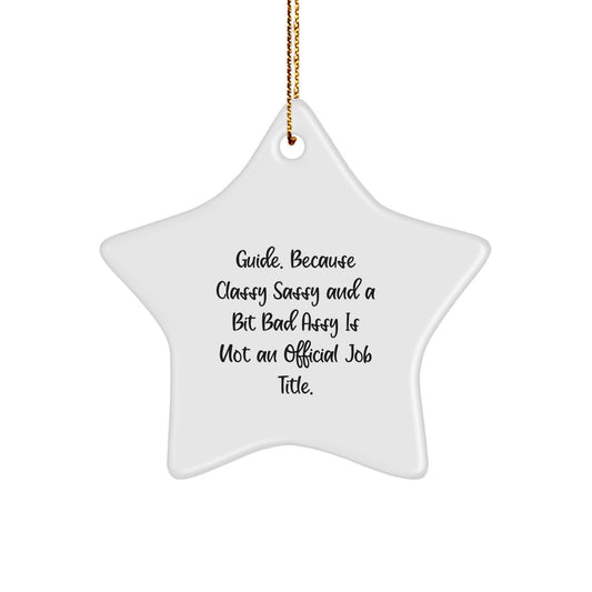 Guide Gifts, Funny Star Ornament, 'Guide. Because Classy Sassy And A Bit Fearlessy Is Not An Official Job Title.' for Guide, Gifts from Friends, Gifts for Guide - Image 1
