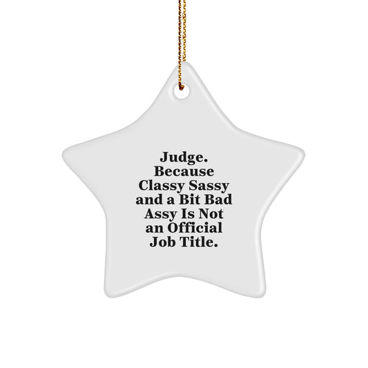 Funny Judge Gifts, Star Ornament, Quotes for Christmas, 'Judge. Because Classy Sassy And A Bit Fearlessy Is Not An Official Job Title.' Gifts from Friends, Family, Coworkers for Judge - Image 1