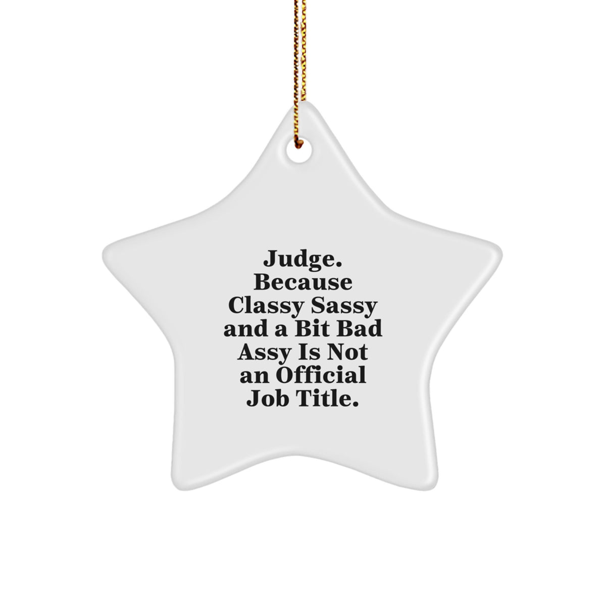 Funny Judge Gifts, Star Ornament, Quotes for Christmas, 'Judge. Because Classy Sassy And A Bit Fearlessy Is Not An Official Job Title.' Gifts from Friends, Family, Coworkers for Judge - Image 1