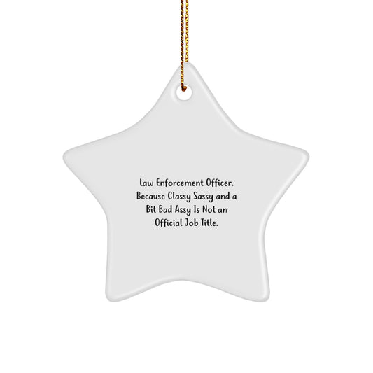 Funny Law Enforcement Officer Gifts - 'Classy Sassy And A Bit Fearlessy' Star Ornament from Friends, Coworkers, Family for Christmas - Image 1