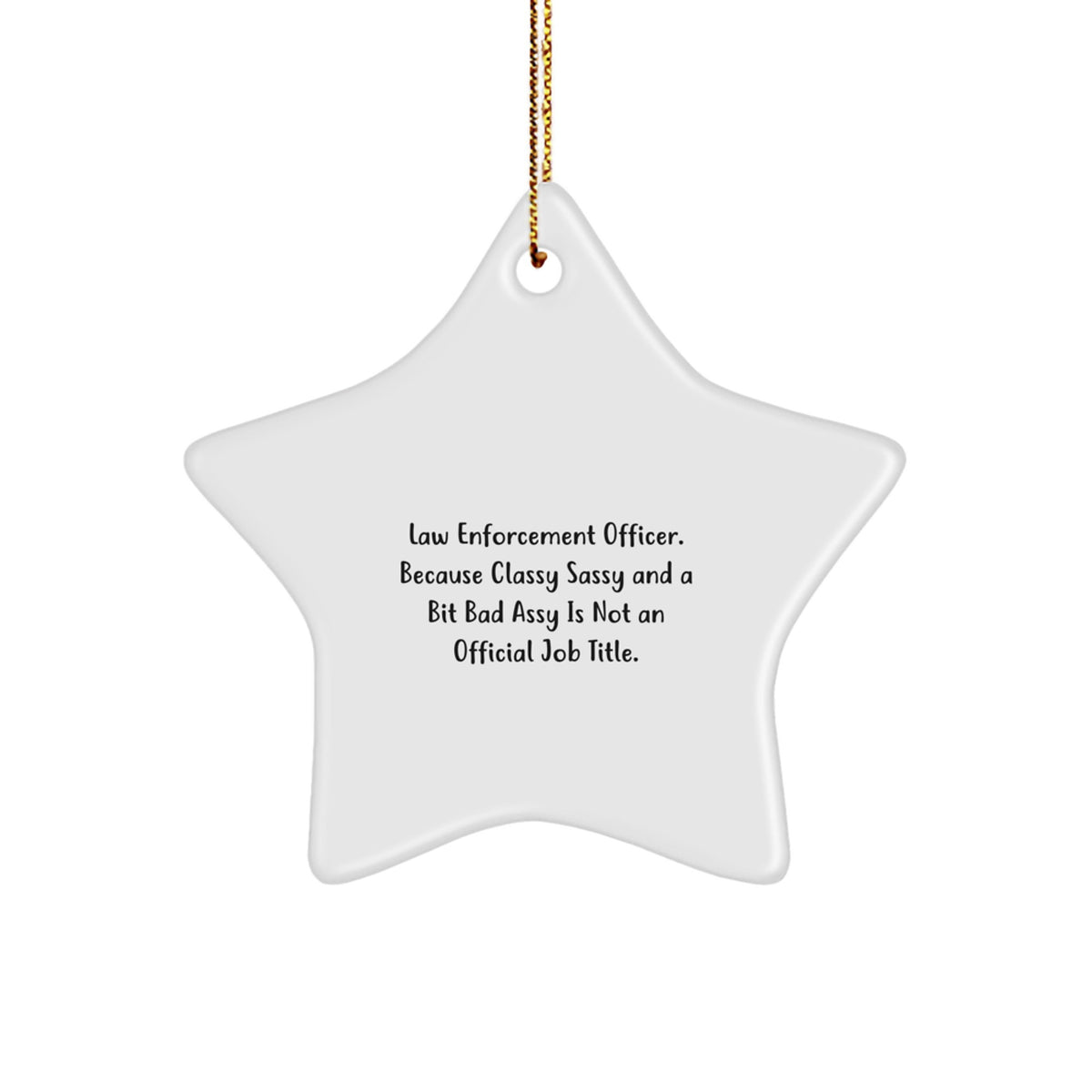 Funny Law Enforcement Officer Gifts - 'Classy Sassy And A Bit Fearlessy' Star Ornament from Friends, Coworkers, Family for Christmas - Image 1