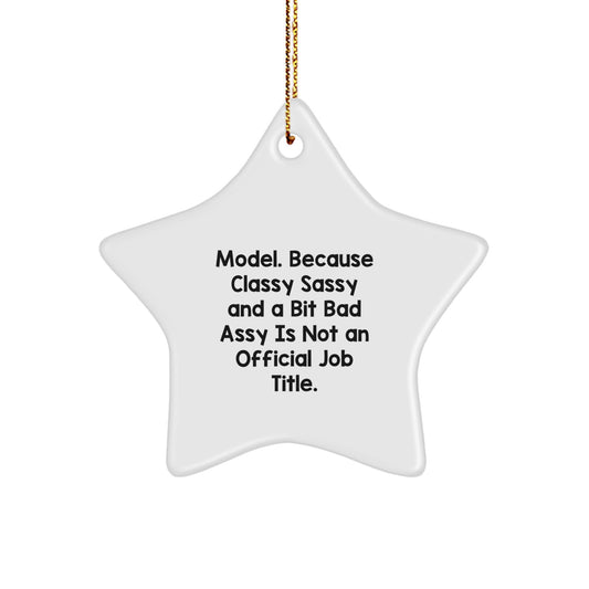 Funny Model Gifts, Star Ornament, 'Model. Because Classy Sassy And A Bit Fearlessy Is Not An Official Job Title.' for Christmas - Image 1
